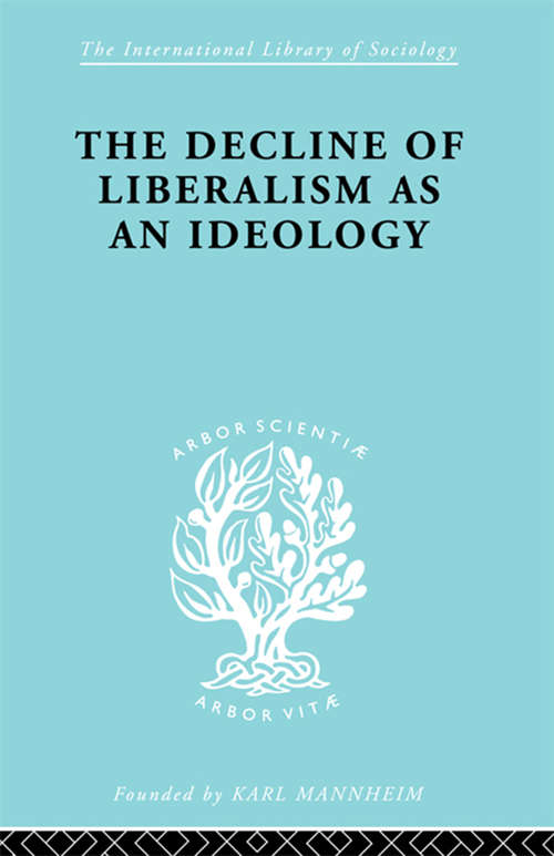 Book cover of The Decline of Liberalism as an Ideology (International Library of Sociology)