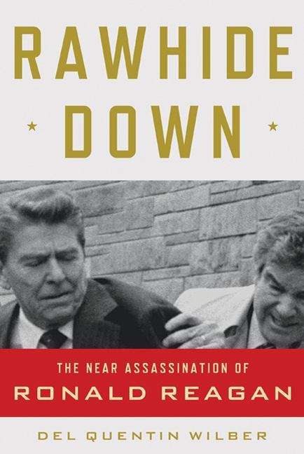 Book cover of Rawhide Down: The Near Assassination of Ronald Reagan
