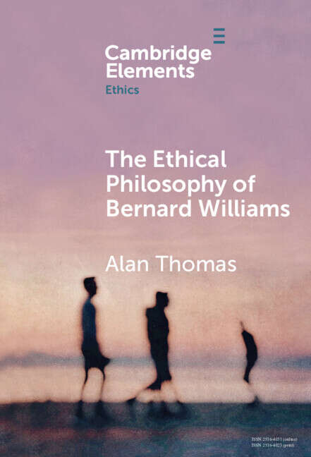 Book cover of The Ethical Philosophy of Bernard Williams (Elements in Ethics)