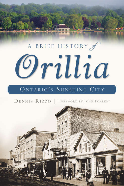 Book cover of A Brief History of Orillia: Ontario's Sunshine City (Brief History)