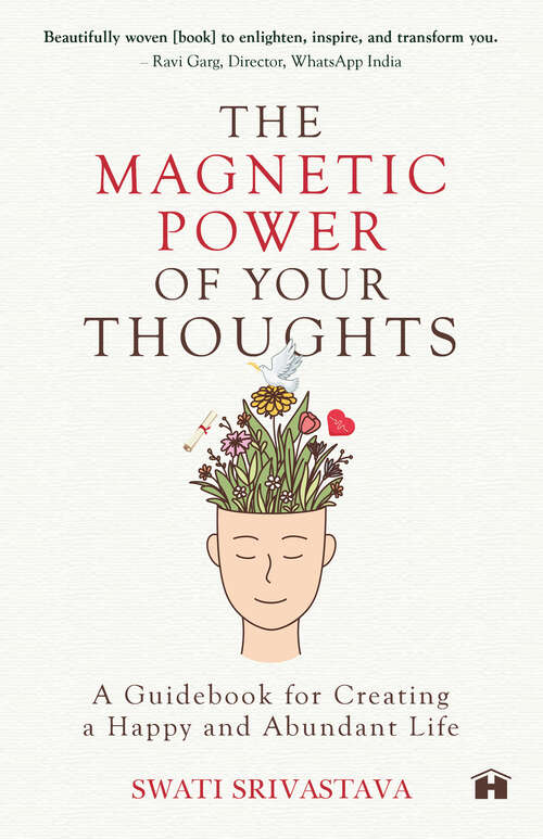 Book cover of The Magnetic Power Of Your Thoughts: A Guidebook For Creating A Happy And Abundant Life