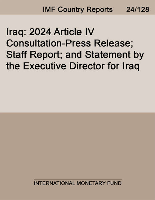 Book cover of Iraq: 2024 Article Iv Consultation-press Release; Staff Report; And Statement By The Executive Director For Iraq (Imf Staff Country Reports)