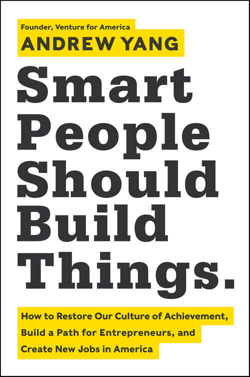 Book cover of Smart People Should Build Things: How to Restore Our Culture of Achievement, Build a Path for Entrepreneurs, and Create New Jobs in America