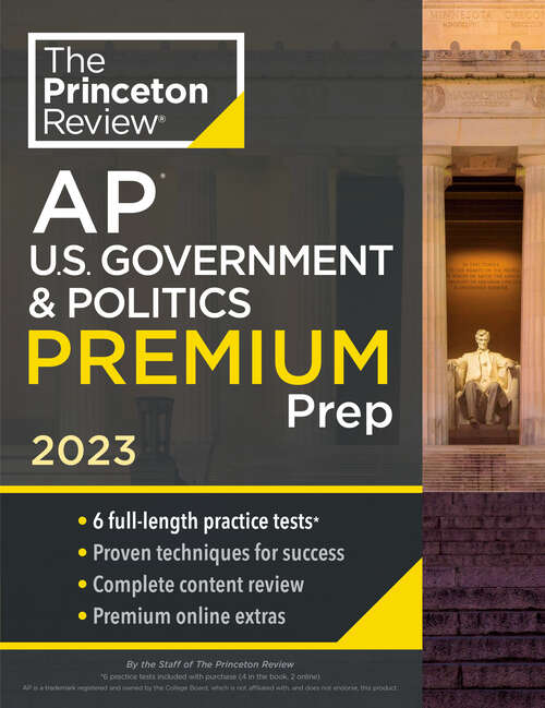 Book cover of Princeton Review AP U.S. Government & Politics Premium Prep, 2023: 6 Practice Tests + Complete Content Review + Strategies & Techniques (College Test Preparation)