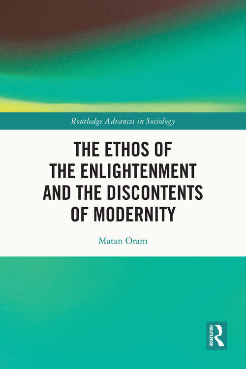 Book cover of The Ethos of the Enlightenment and the Discontents of Modernity (Routledge Advances in Sociology)