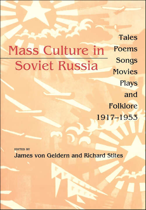 Book cover of Mass Culture in Soviet Russia: Tales, Poems, Songs, Movies, Plays, and Folklore, 1917–1953