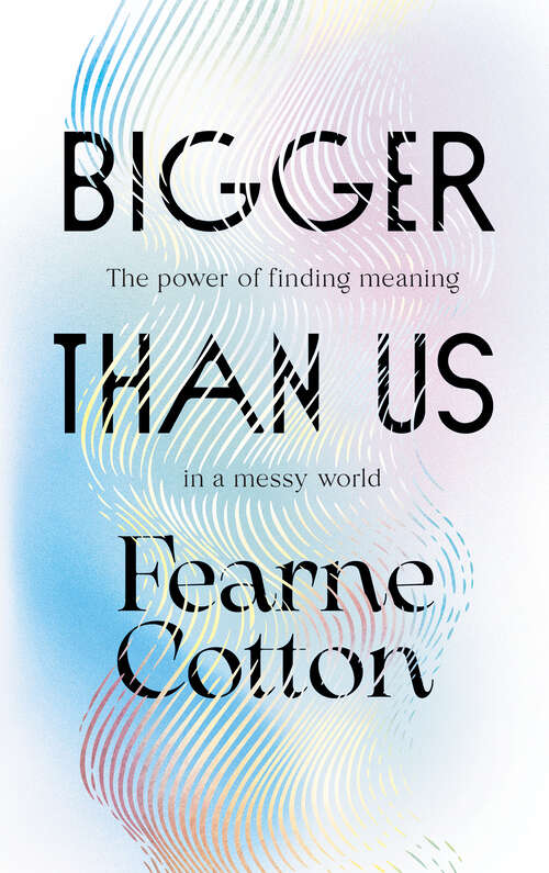 Book cover of Bigger Than Us: The Power of Finding Meaning in a Messy World
