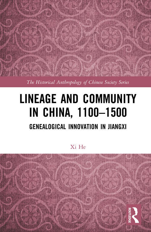 Book cover of Lineage and Community in China, 1100–1500: Genealogical Innovation in Jiangxi (The Historical Anthropology of Chinese Society Series)