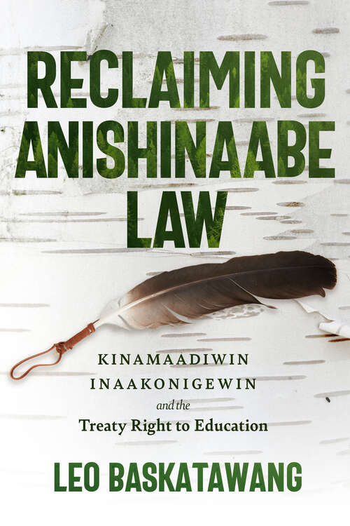 Book cover of Reclaiming Anishinaabe Law: Kinamaadiwin Inaakonigewin and the Treaty Right to Education