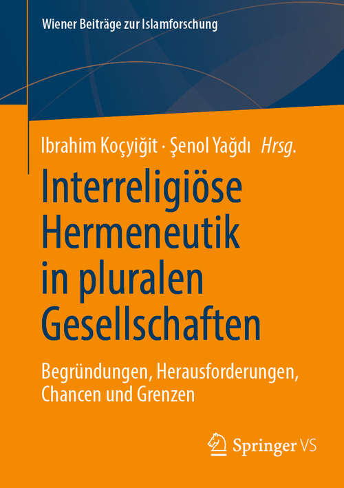 Book cover of Interreligiöse Hermeneutik in pluralen Gesellschaften: Begründungen, Herausforderungen, Chancen und Grenzen (2024) (Wiener Beiträge zur Islamforschung)