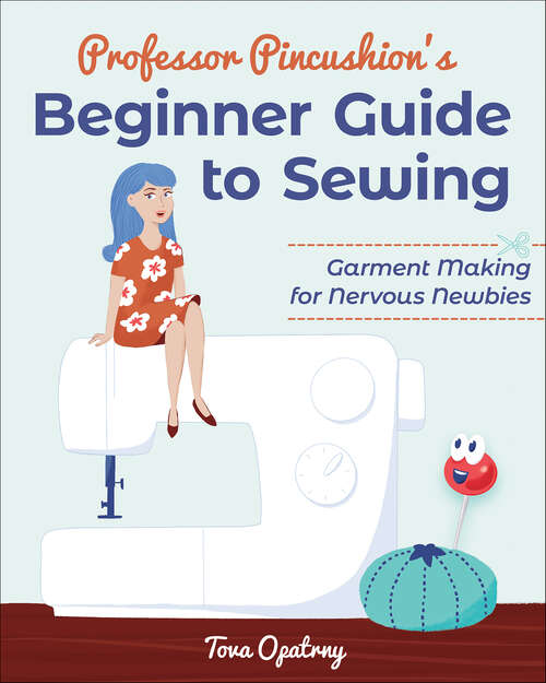 Book cover of Professor Pincushion's Beginner Guide to Sewing: Garment Making for Nervous Newbies