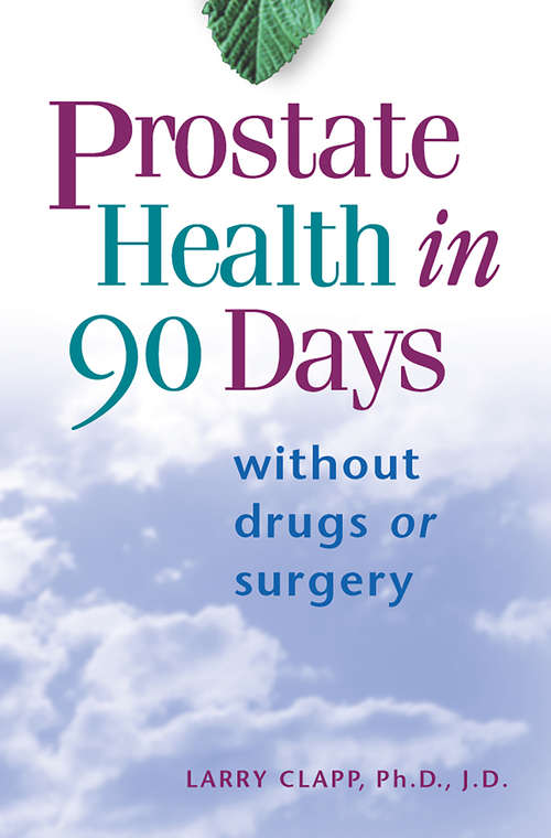 Book cover of Prostate Health in 90 Days: Without Drugs Or Surgery