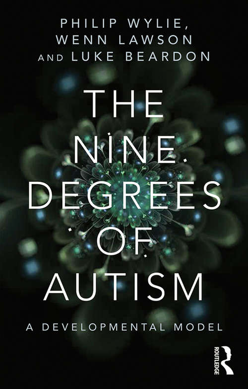 Book cover of The Nine Degrees of Autism: A Developmental Model for the Alignment and Reconciliation of Hidden Neurological Conditions
