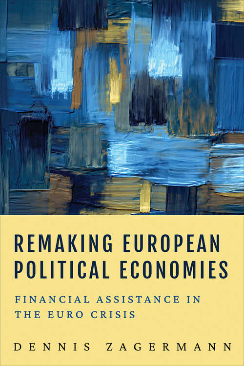 Book cover of Remaking European Political Economies: Financial Assistance in the Euro Crisis (European Union Studies)