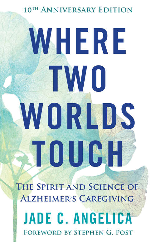 Book cover of Where Two Worlds Touch: The Spirit and Science of Alzheimer’s Caregiving