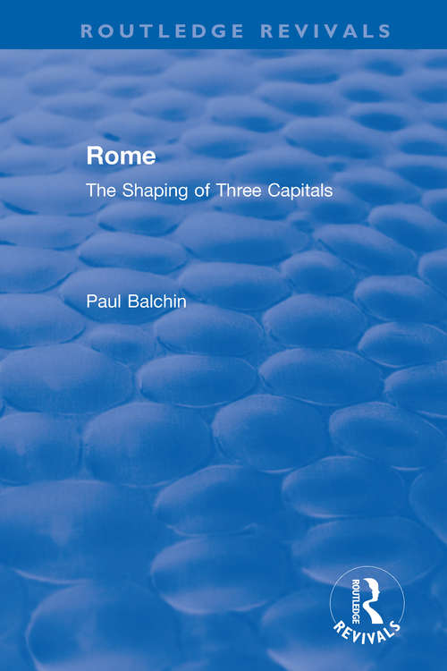 Book cover of Rome: The Shaping of Three Capitals (Routledge Revivals)