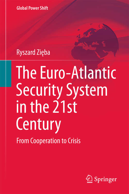 Book cover of The Euro-Atlantic Security System in the 21st Century: From Cooperation To Crisis (1st ed. 2018) (Global Power Shift Ser.)