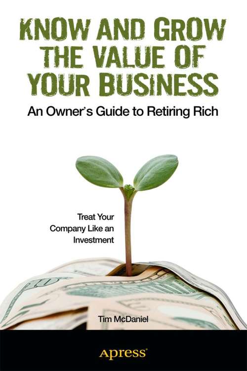 Book cover of Know and Grow the Value of Your Business: An Owner's Guide to Retiring Rich