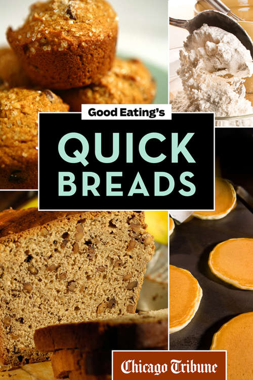Book cover of Good Eating's Quick Breads: A Collection Of Convenient And Unique Recipes For Muffins, Scones, Loaves, And More