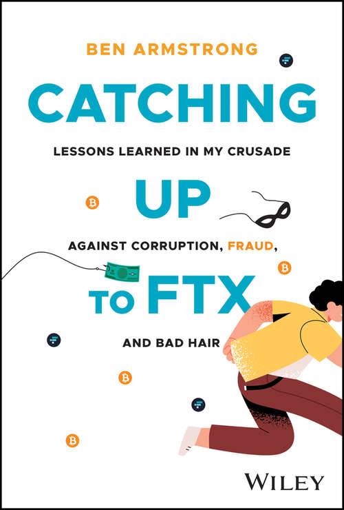 Book cover of Catching Up to FTX: Lessons Learned in My Crusade Against Corruption, Fraud, and Bad Hair