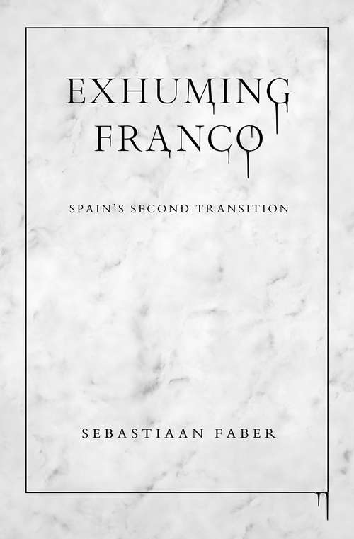 Book cover of Exhuming Franco: Spain's Second Transition, Second Edition (Second Edition, Enhanced)