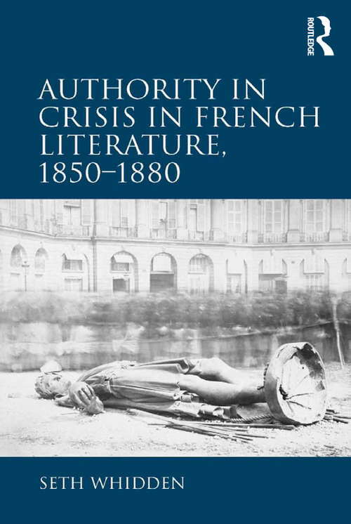 Book cover of Authority in Crisis in French Literature, 1850–1880