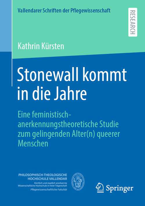 Book cover of Stonewall kommt in die Jahre: Eine feministisch-anerkennungstheoretische Studie zum gelingenden Alter(n) queerer Menschen (2024) (Vallendarer Schriften der Pflegewissenschaft #15)