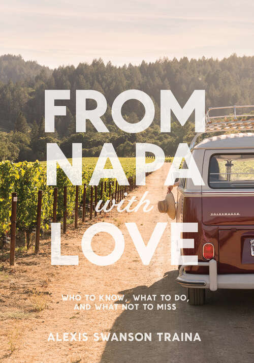 Book cover of From Napa with Love: Who to Know, What to Do, and What Not to Miss