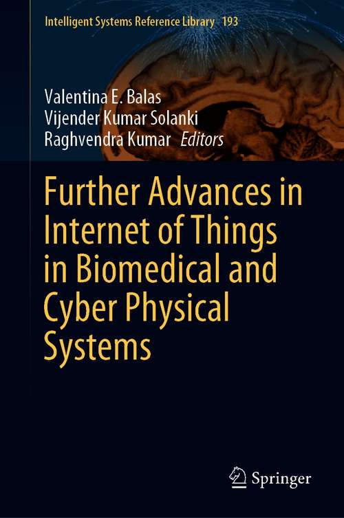 Book cover of Further Advances in Internet of Things in Biomedical and Cyber Physical Systems (1st ed. 2021) (Intelligent Systems Reference Library #193)