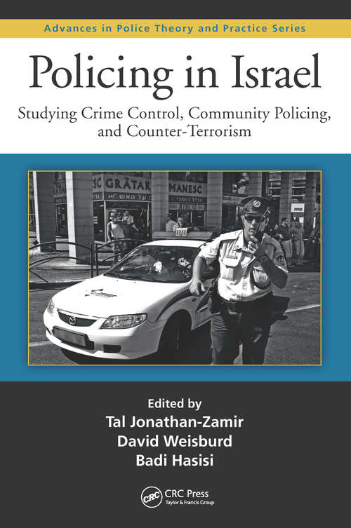 Book cover of Policing in Israel: Studying Crime Control, Community, and Counterterrorism (Advances in Police Theory and Practice)