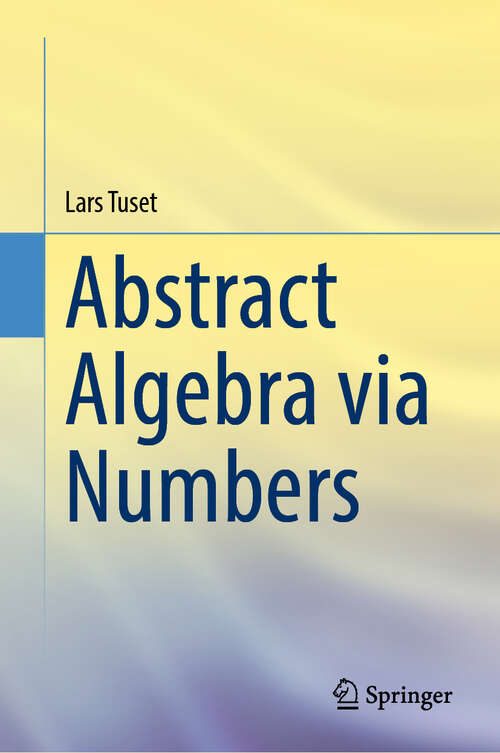 Book cover of Abstract Algebra via Numbers