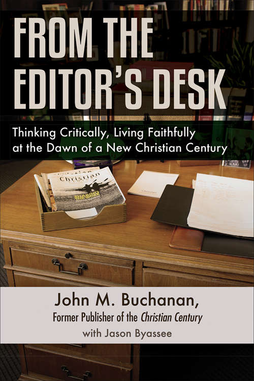 Book cover of From the Editor’s Desk: Thinking Critically, Living Faithfully At The Dawn Of A New Christian Century