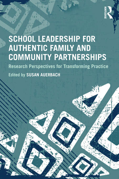 Book cover of School Leadership for Authentic Family and Community Partnerships: Research Perspectives for Transforming Practice