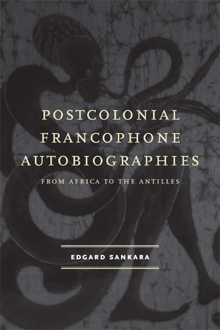 Book cover of Postcolonial Francophone Autobiographies: From Africa to the Antilles