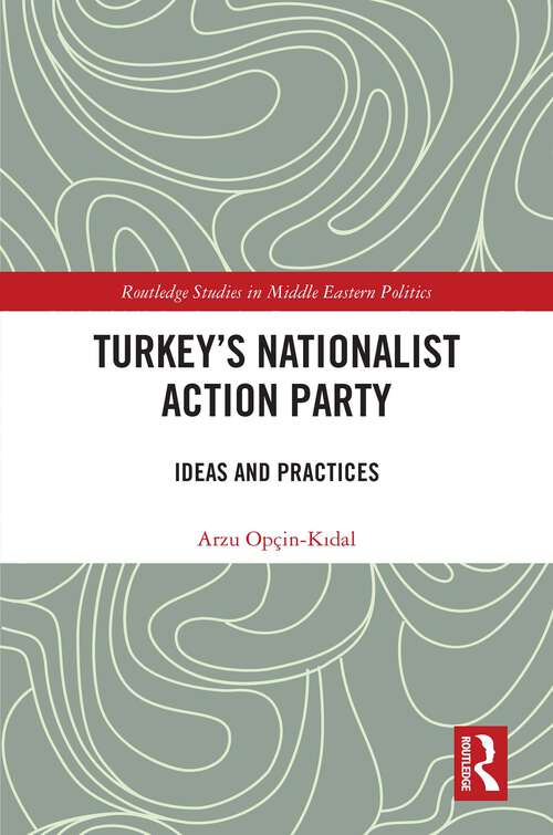 Book cover of Turkey's Nationalist Action Party: Ideas and Practices (Routledge Studies in Middle Eastern Politics)