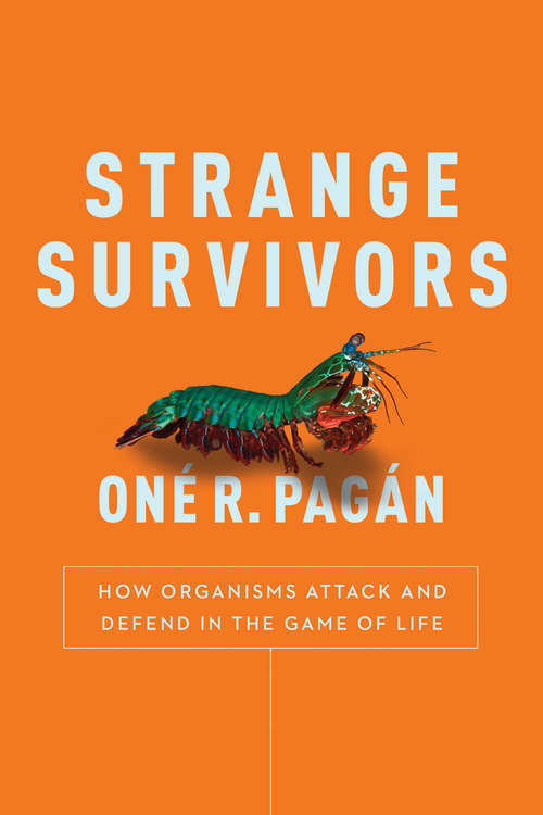 Book cover of Strange Survivors: How Organisms Attack and Defend in the Game of Life