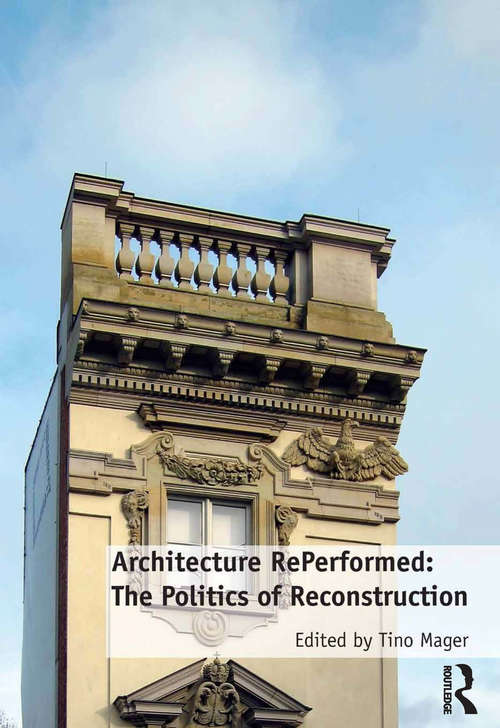 Book cover of Architecture RePerformed: The Politics Of Reconstruction