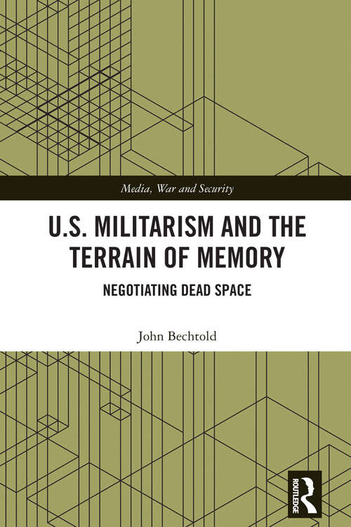 Book cover of U.S. Militarism and the Terrain of Memory: Negotiating Dead Space (Media, War and Security)