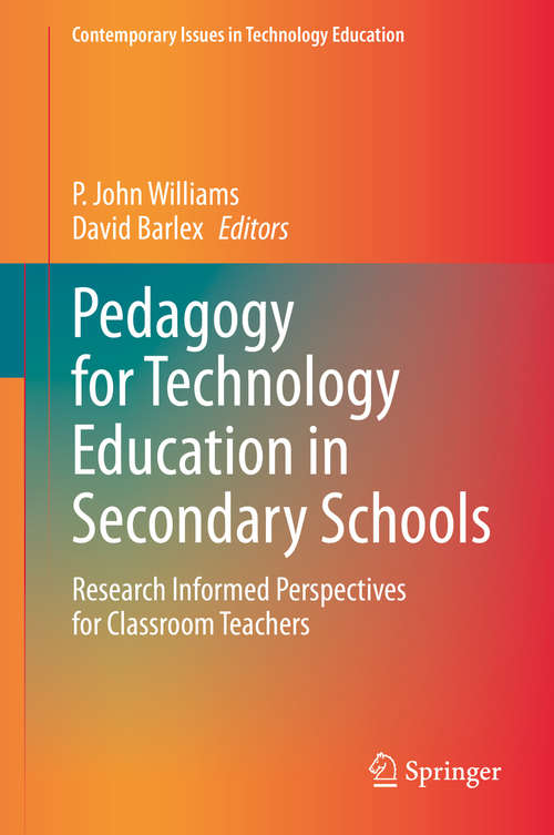 Book cover of Pedagogy for Technology Education in Secondary Schools: Research Informed Perspectives for Classroom Teachers (1st ed. 2020) (Contemporary Issues in Technology Education)