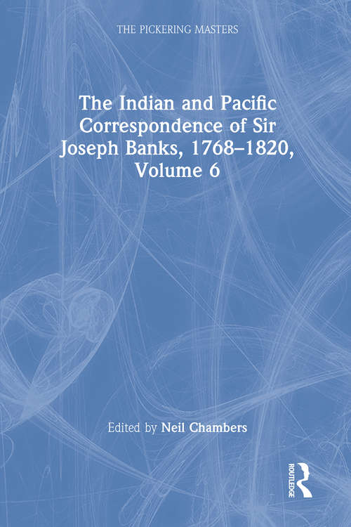 Book cover of The Indian and Pacific Correspondence of Sir Joseph Banks, 1768–1820, Volume 6 (The Pickering Masters)