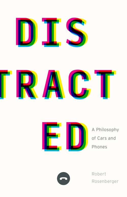Book cover of Distracted: A Philosophy of Cars and Phones