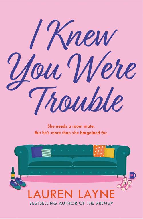 Book cover of I Knew You Were Trouble: A deliciously feel-good and sparkling rom-com from the author of The Prenup!