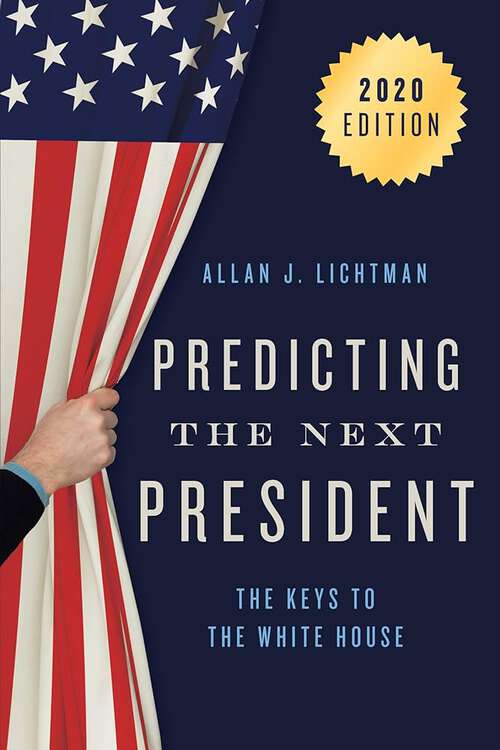 Book cover of Predicting the Next President: The Keys To The White House (2020 Edition)