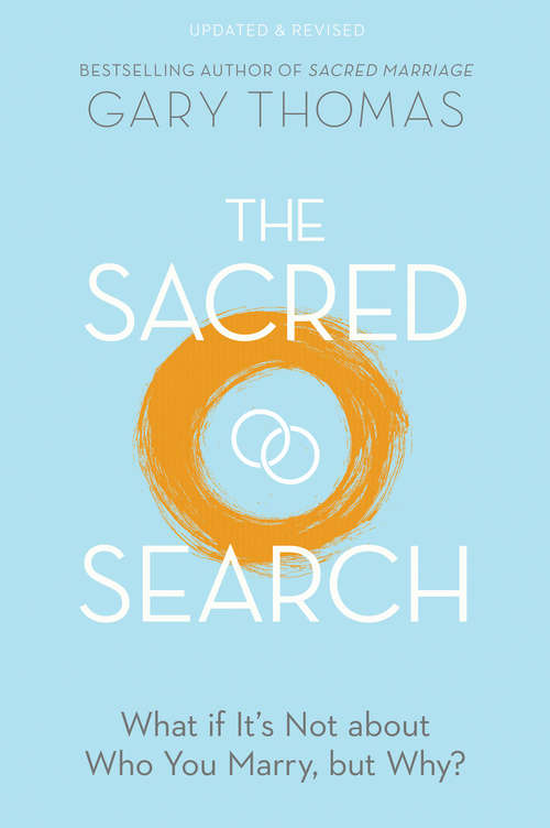 Book cover of The Sacred Search: What if It's Not about Who You Marry, but Why? (Revised)