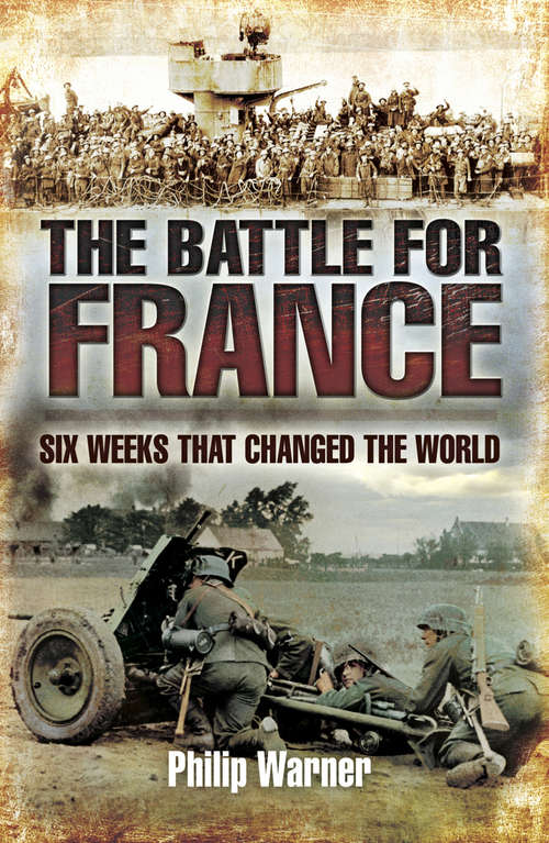 Book cover of The Battle for France: Six Weeks That Changed The World
