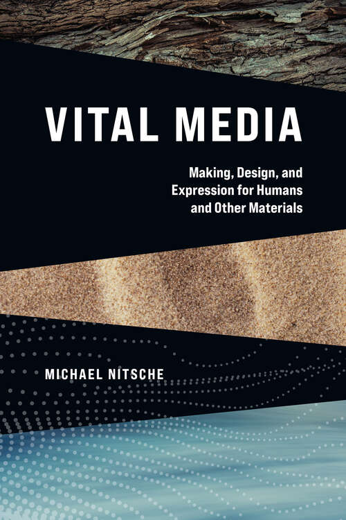 Book cover of Vital Media: Making, Design, and Expression for Humans and Other Materials