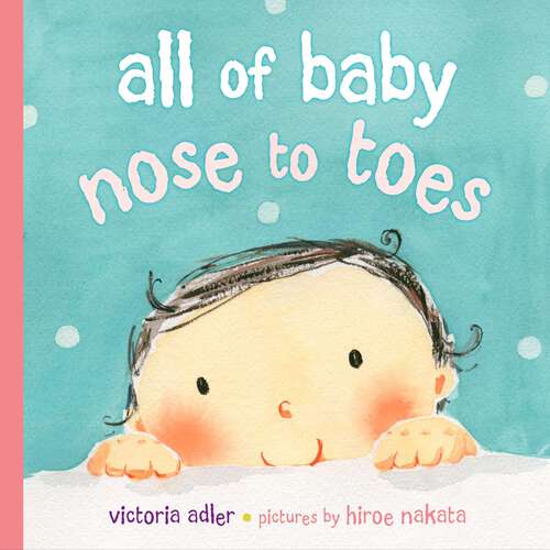 Book cover of All of Baby, Nose to Toes