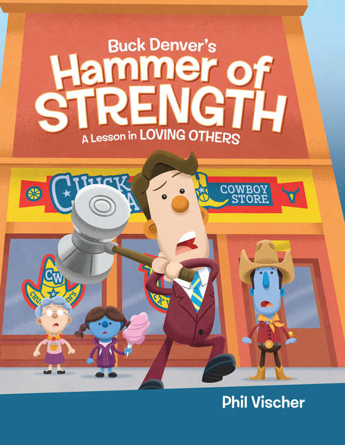 Book cover of Buck Denver's Hammer of Strength: A Lesson in Loving Others