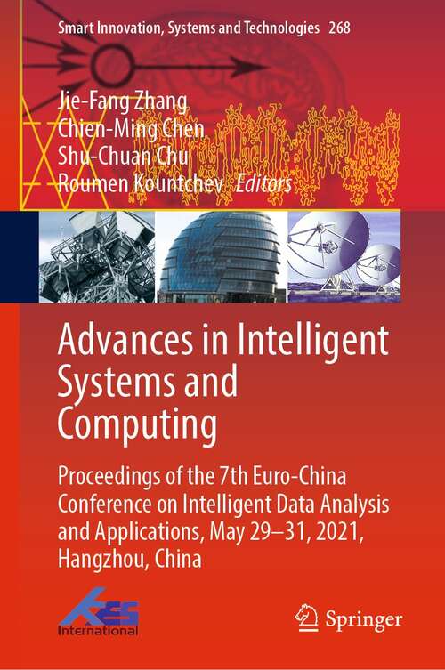 Book cover of Advances in Intelligent Systems and Computing: Proceedings of the 7th Euro-China Conference on Intelligent Data Analysis and Applications, May 29–31, 2021, Hangzhou, China (1st ed. 2022) (Smart Innovation, Systems and Technologies #268)