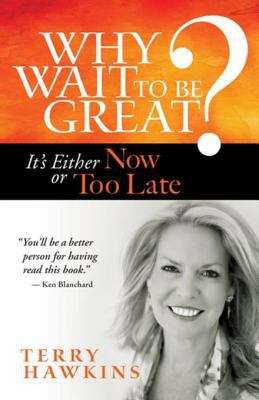 Book cover of Why Wait to Be Great? It's Either Now or Too Late